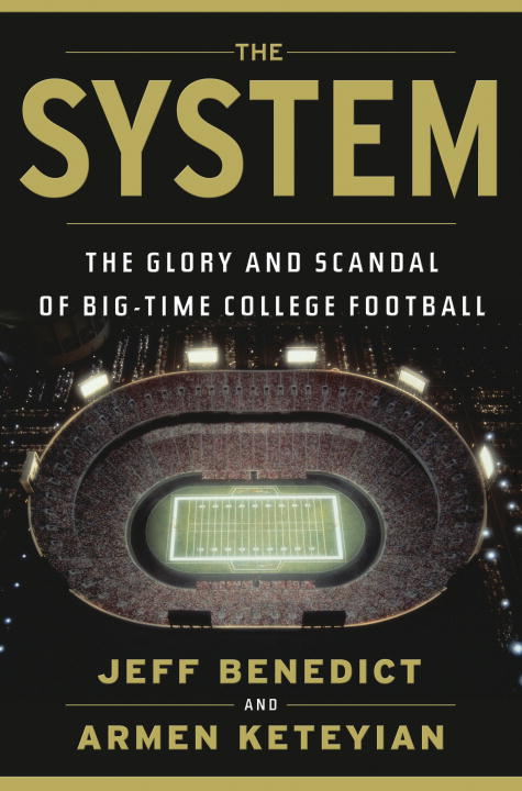 Jeff Benedict/The System@ The Glory and Scandal of Big-Time College Footbal
